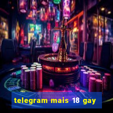 telegram mais 18 gay